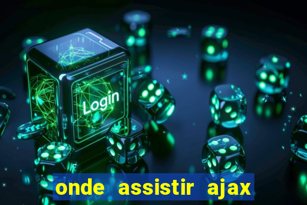 onde assistir ajax x fortuna sittard